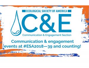Graffiti-style orange and blue frame around the words Communication & engagement events at #ESA2018 - 39 and counting. Image also includes the logo for the Communication & Engagement Section of the Ecological Society of America, which features a blue water droplet, the letters C&E, and above them "Ecological Society of America." Below, the name of the section is written out.