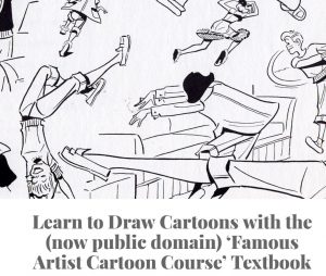 Screenshot of website: image of several hand-drawn cartoon figures, with title which reads: Learn to Draw Cartoons with the (now public domain) 'Famous Artist Cartoon Course' Textbook