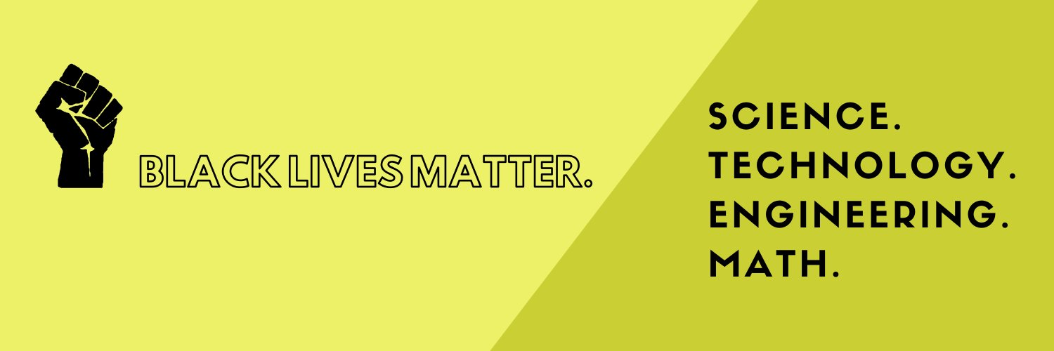 Yellow background. IMage of a raised, black fist at left of image. Test reads: Black Lives Matter. Science. Technology. Engineering. Math.